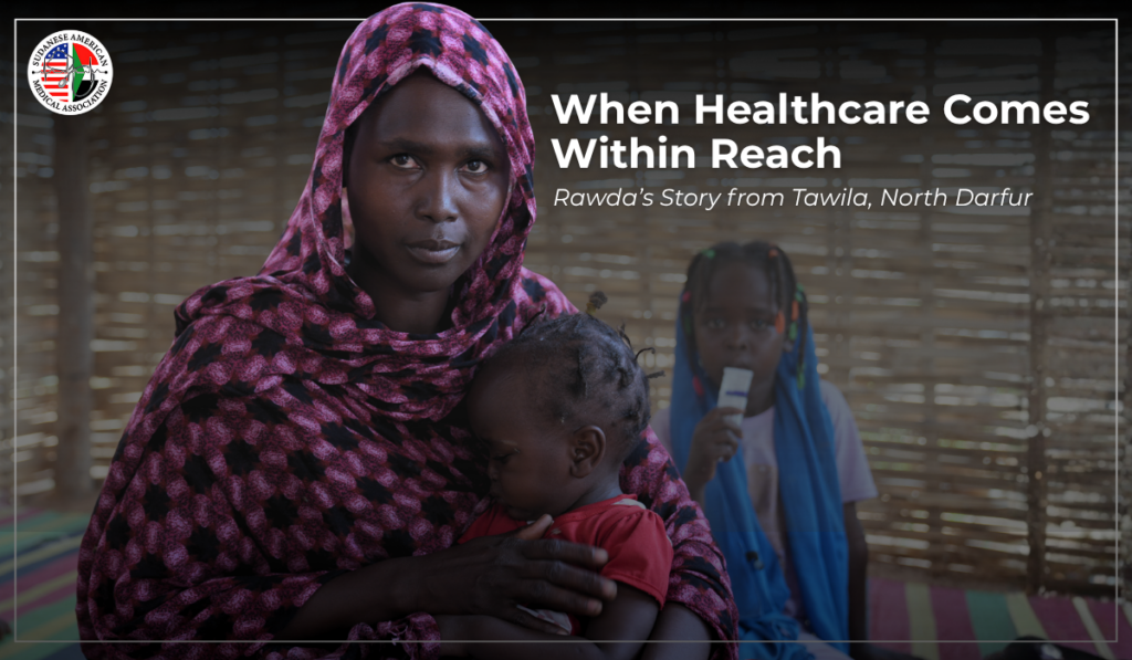 A Sudanese mother in a patterned headscarf holds her young child inside a simple shelter in Tawila, North Darfur, while another child sits in the background. Text reads, “When Healthcare Comes Within Reach — Radwa’s Story from Tawila, North Darfur.